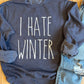 I Hate Winter Crew Sweatshirt - (S,3X)